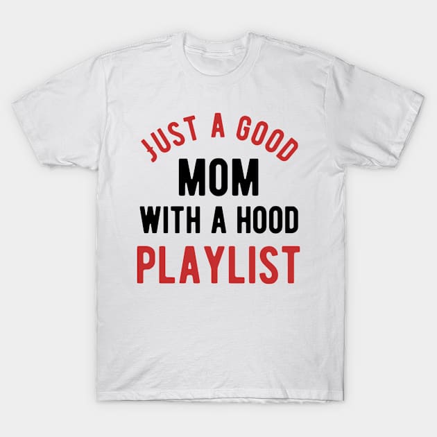 Just A Good Mom with A Hood Playlist T-Shirt by Alennomacomicart